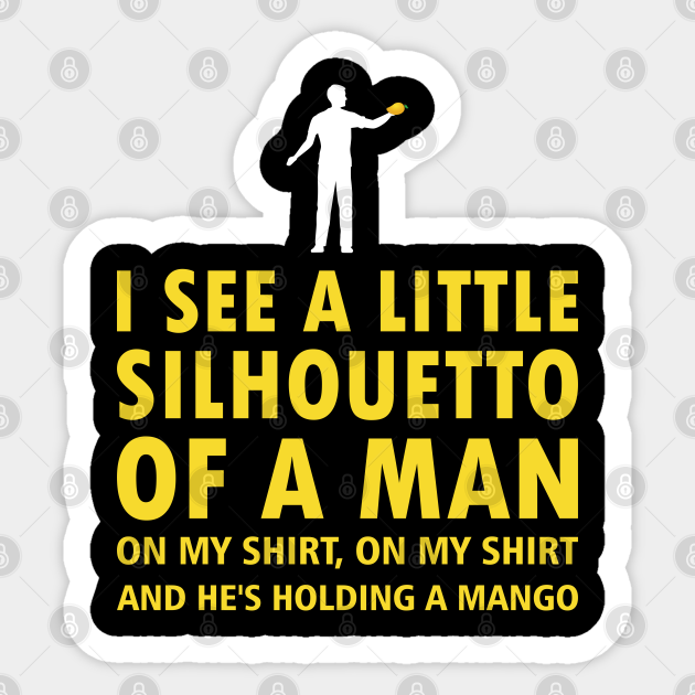 Silhouette I See A Little Silhouetto Of A Man On My Shirt Cool Silhouette Sticker TeePublic